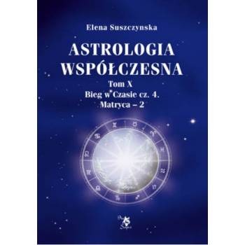 Astrologia współczesna, t. X, Bieg w czasie cz. 4, E. Suszczynska